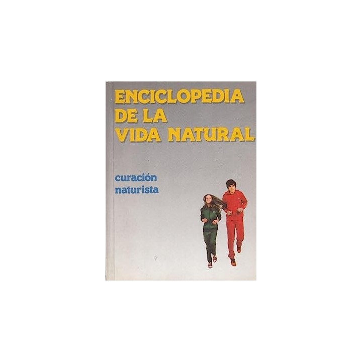 ENCICLOPEDIA DE LA VIDA NATURAL. CURACION NATURISTA. Volumen 2